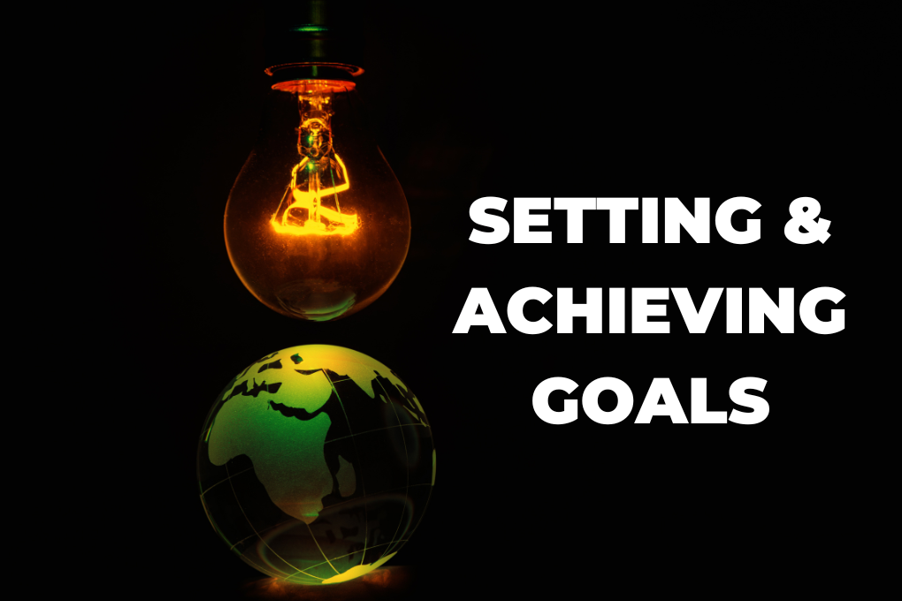 SETTING AND ACHIEVING GOALS